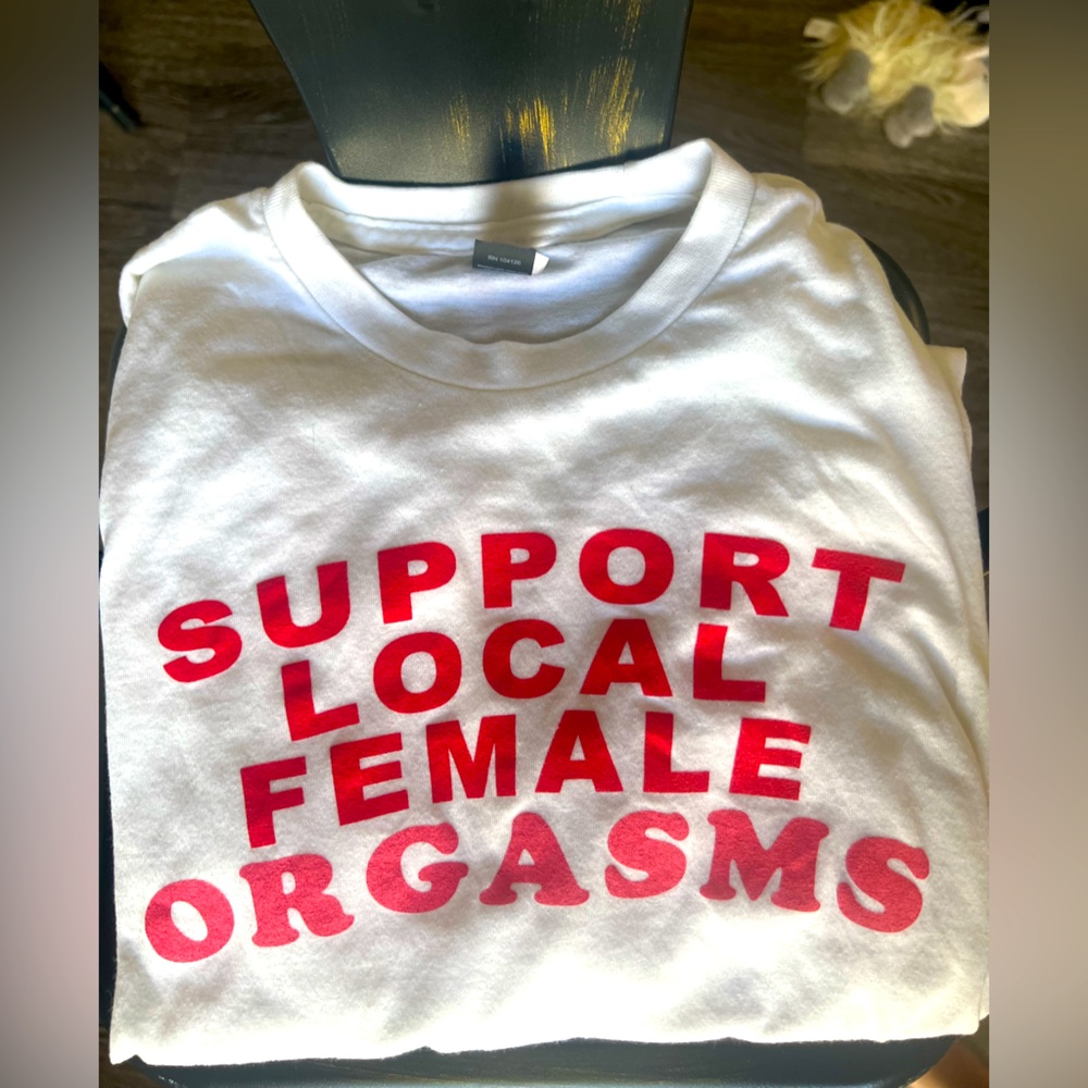 Support Local Female Orgasms T-shirt